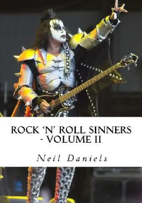 Rock 'N' Roll Sinners - Volume II: Rock Scribes On The Rock Press, Rock Music & Rock Stars by Neil Daniels