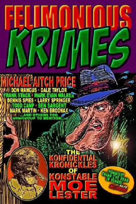 Felimonious Krimes: The Konfidential Kronickles of Konstable Moe Lester by Don Mangus
