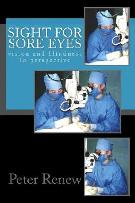 Sight For Sore Eyes: vision and blindness in perspective by Peter Jonathan Renew