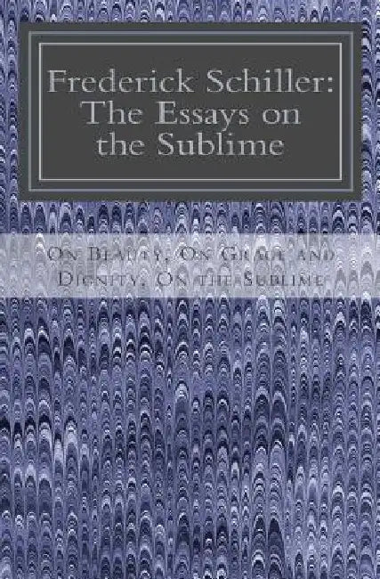 Frederick Schiller: The Essays on the Sublime by Jean-Marc Rakotolahy
