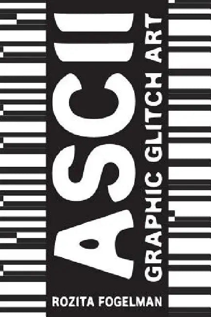 ASCII Graphic Glitch Art: Graphic Glitch Art - Technology + Art + Design by Rozita Fogelman