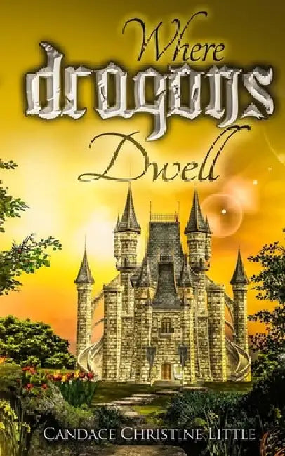 Where Dragons Dwell by Candace Christine Little