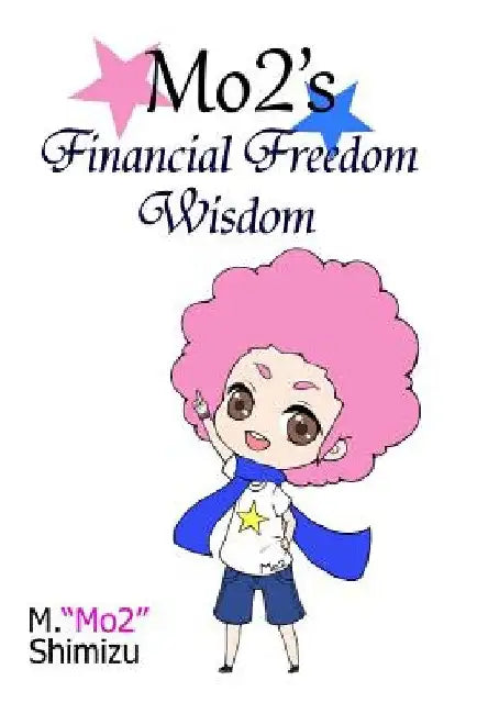 Mo2's Financial Freedom Wisdom by M. mo2 Shimizu