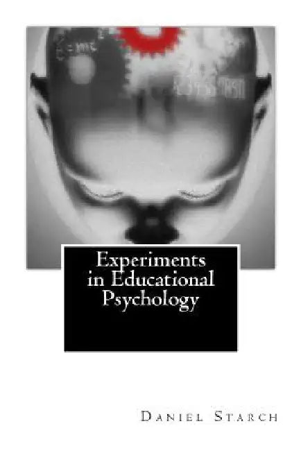 Experiments in Educational Psychology by Daniel Starch Ph. D.