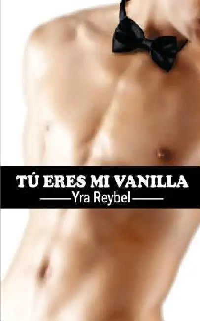 Tú eres mi Vanilla by Reybel, Yra