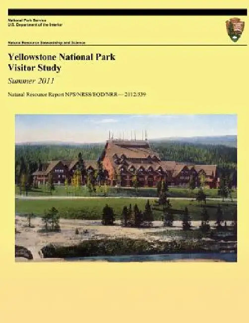 Yellowstone National Park Visitor Study: Summer 2011 by Jim Gramann