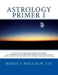 Astrology Primer 1: A Beginning Primer Teaching Birth Chart Analysis Using a Combination of Eastern and Western Astrological Traditions by Monica Ann Wallach