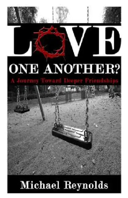 Love One Another?: A Journey Toward Deeper Friendships by Lisa Lickel