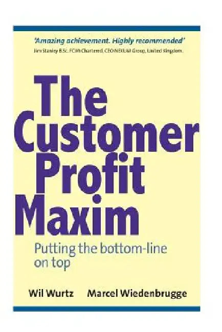 The Customer Profit Maxim: Putting the Bottom-line on Top by Marcel Wiedenbrugge
