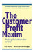 The Customer Profit Maxim: Putting the Bottom-line on Top by Marcel Wiedenbrugge