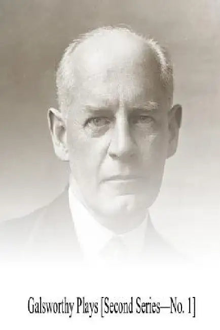 Galsworthy Plays [Second Series?No. 1] by John Galsworthy
