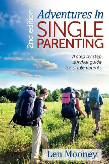 Adventures in Single Parenting 2nd Edition: A Step by Step Guide for SIngle Parents by Len Mooney