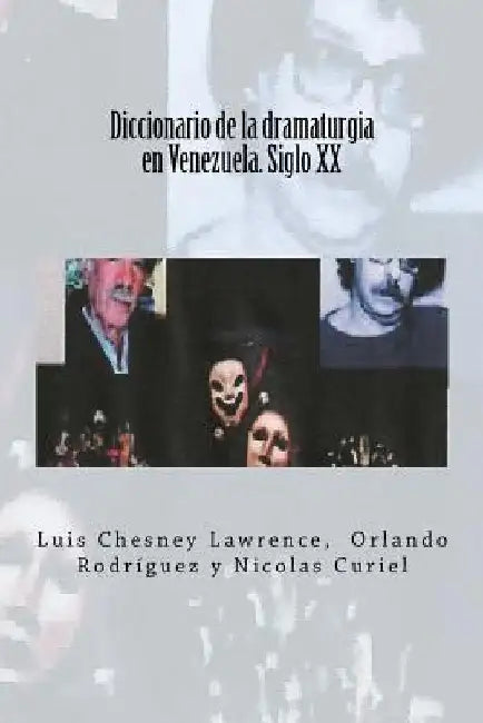 Diccionario de la dramaturgia en Venezuela. Siglo XX by Chesney Lawrence, Luis