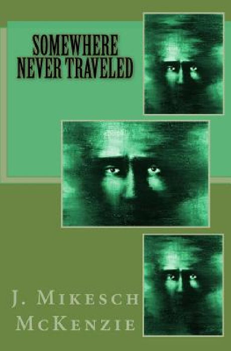 Somewhere Never Traveled by J. Mikesch McKenzie