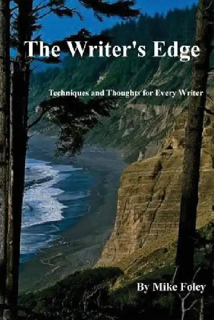 The Writer's Edge: Techniques and Thoughts for Every Writer by Mike Foley