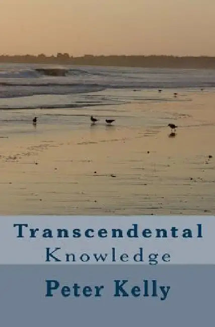 Transcendental: Knowledge by Peter F. Kelly