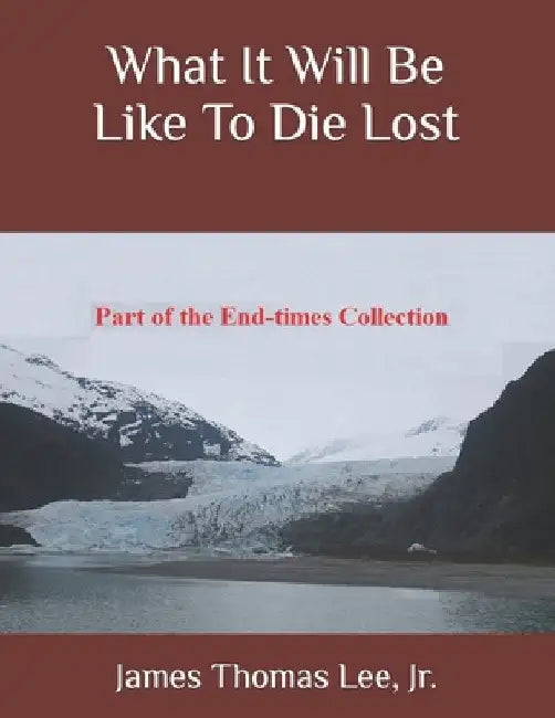 What It Will Be Like To Die Lost by James Thomas, Jr. Lee