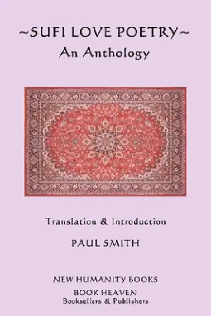 Sufi Love Poetry: An Anthology by Paul Smith