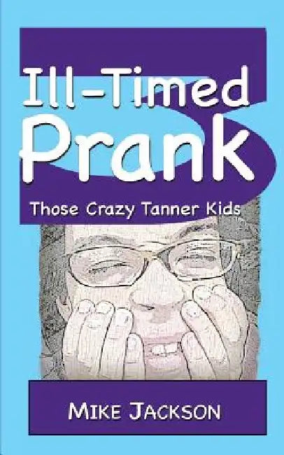 Ill-Timed Prank: Those Crazy Tanner Kids by Mike Jackson