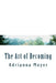 The Art of Becoming by Adrianna Moyer