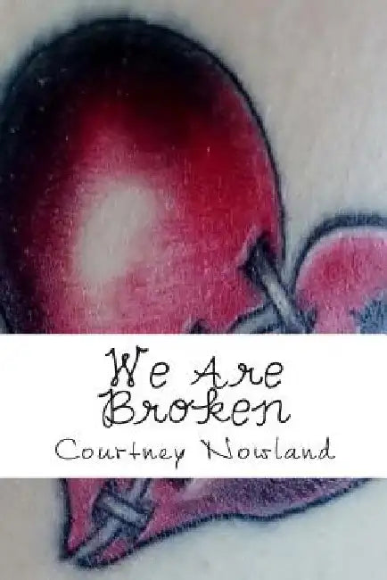 We Are Broken: A collection of poetry by Courtney Nowland