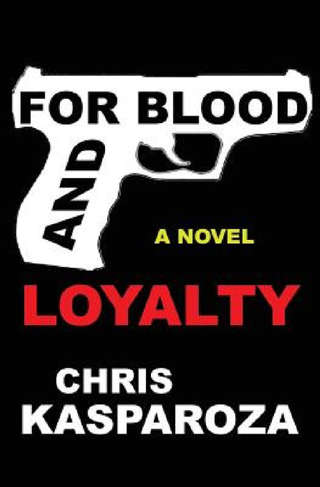For Blood And Loyalty by Chris Kasparoza