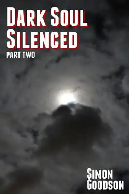 Dark Soul Silenced - Part Two by Simon Goodson