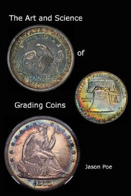 The Art and Science of Grading Coins by Jason Poe
