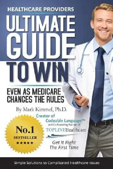 Health Care Providers ULTIMATE GUIDE TO WIN: Even As Medicare Changes the Rules by Susan Hemme