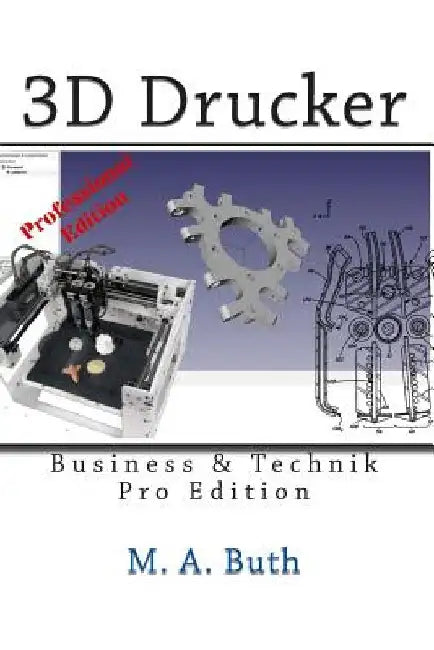 3D Drucker: Technik & Business by Buth, M. A.