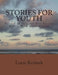 Stories for Youth: Forty-Five Original Non-Fiction Essays with Study Guides by Loras Kotinek