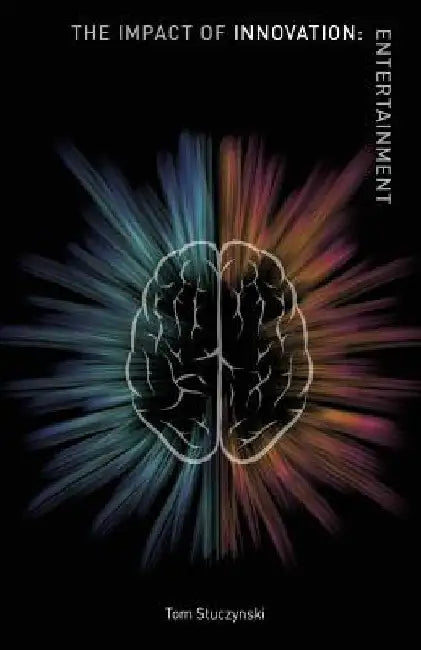 The Impact of Innovation: Entertainment by Tom Stuczynski