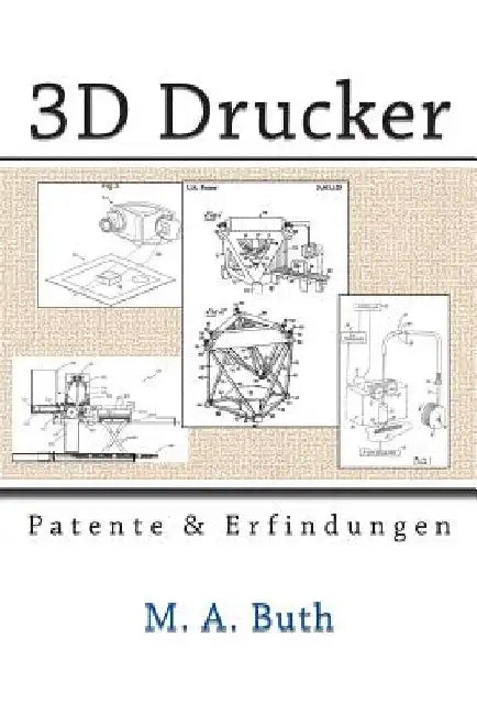 3D Drucker: Patente und Erfindungen by Buth, M. A.