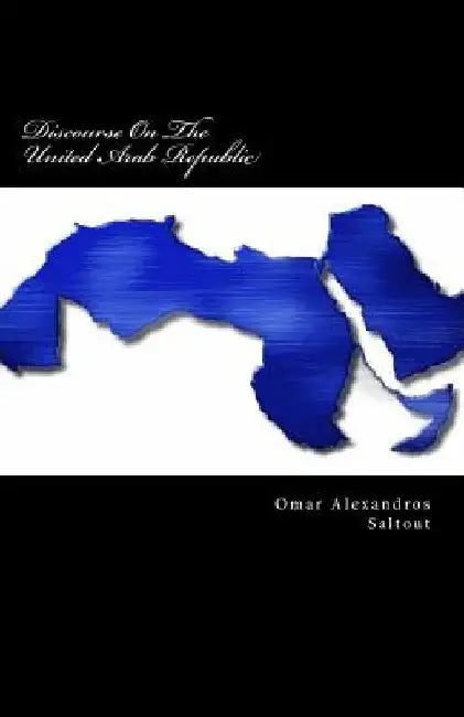 Discourse On The United Arab Republic by Omar Alexandros Saltout