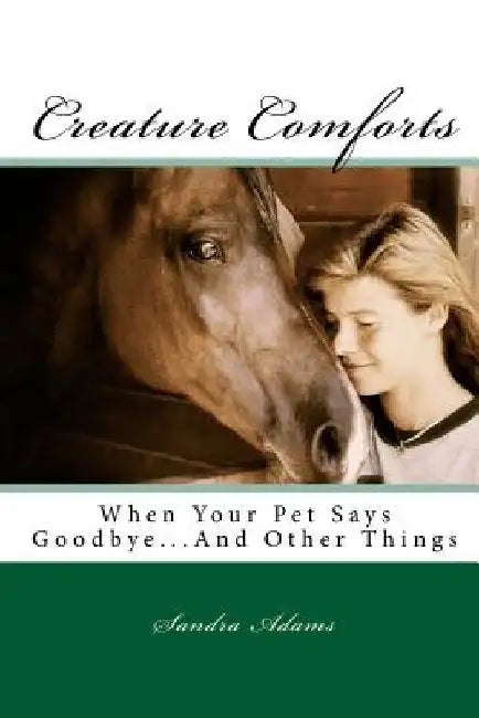 Creature Comforts: When Your Pet Says Goodbye.... and Other Things by Sandra S. Adams