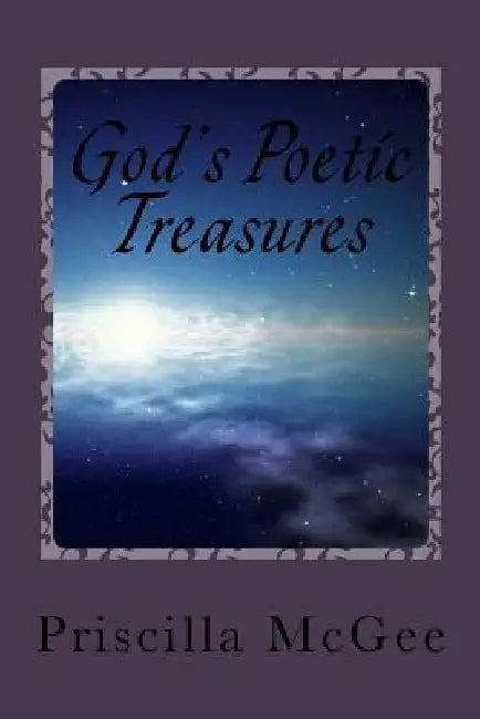 God's Poetic Treasures: A poetic Journey through the scriptures by Priscilla M. McGee