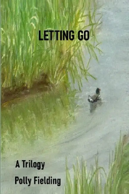 Letting Go: A Trilogy by Polly Fielding