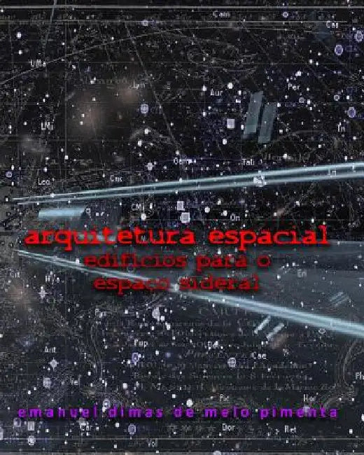 Arquitetura Espacial: Edifícios para o Espaço Sideral by Pimenta, Emanuel Dimas De Melo