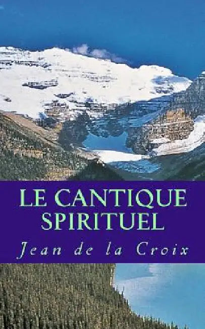 Le cantique spirituel by De La Croix, Jean