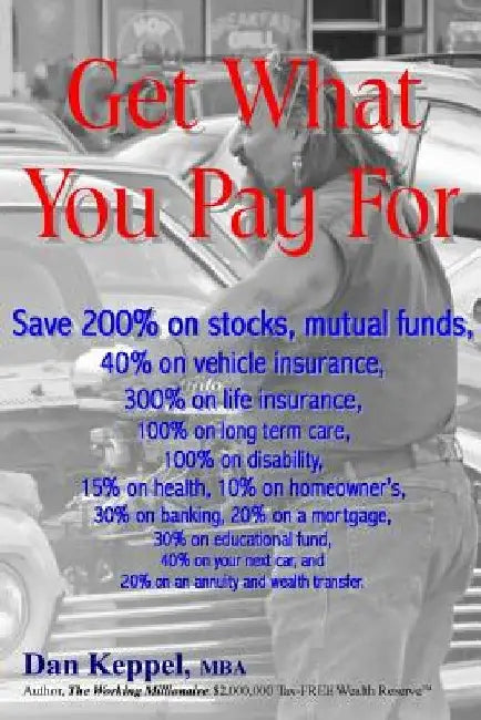 Get What You Pay For: Save 200% on stocks, mutual funds, every financial need by Dan Keppel Mba