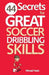 44 Secrets for Great Soccer Dribbling Skills by Mirsad Hasic