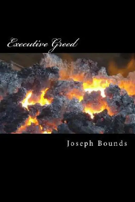 Executive Greed: Removing the Excessive Compensation Stigma by Joseph Lee Bounds