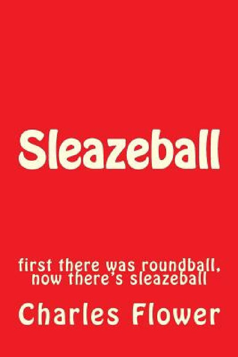 Sleazeball: first there was roundball, now there's sleazeball by Charles Edison Flower