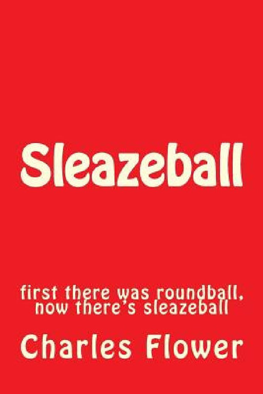 Sleazeball: first there was roundball, now there's sleazeball by Charles Edison Flower