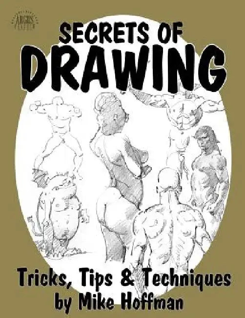 Secrets of Drawing: Tricks, Tips and Techniques by Mike Hoffman