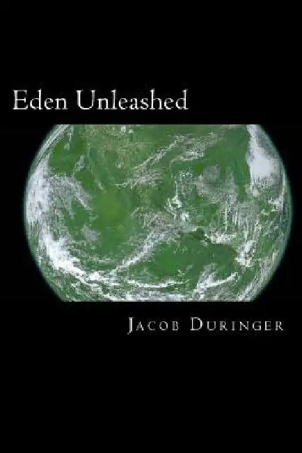 Eden Unleashed by Jacob Duringer