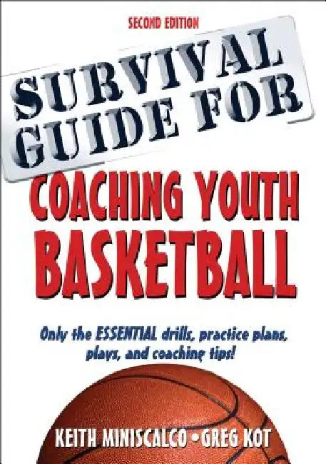 Survival Guide for Coaching Youth Basketball 2nd Edition by Keith Miniscalco