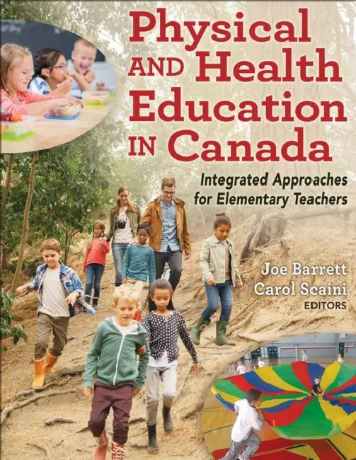 Physical and Health Education in Canada: Integrated Approaches for Elementary Teachers by Joe Barrett, Carol Scaini