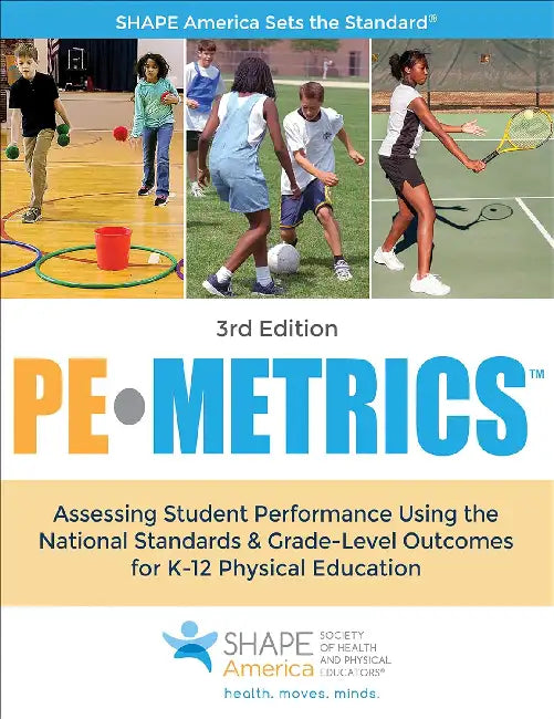 Pe Metrics: Assessing Student Performance Using The National Standards & Grade-Level Outcomes for K-12 Physical Education by Shape America