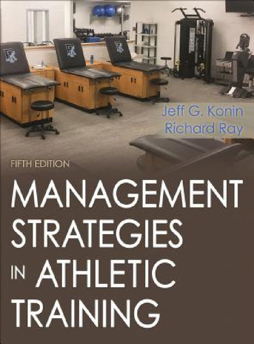Management Strategies in Athletic Training by Jeff G. Konin, Richard Ray